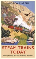 Steam Trains Today: Journeys Along Britain's Heritage Railways Main kaina ir informacija | Kelionių vadovai, aprašymai | pigu.lt