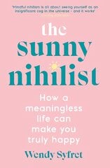Sunny Nihilist: How a meaningless life can make you truly happy Main цена и информация | Самоучители | pigu.lt