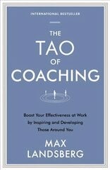 Tao of Coaching: Boost Your Effectiveness at Work by Inspiring and Developing Those Around You Main kaina ir informacija | Ekonomikos knygos | pigu.lt