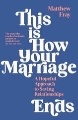 This is How Your Marriage Ends: A Hopeful Approach to Saving Relationships Main цена и информация | Самоучители | pigu.lt