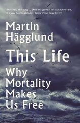 This Life: Why Mortality Makes Us Free Main kaina ir informacija | Istorinės knygos | pigu.lt