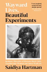 Wayward Lives, Beautiful Experiments: Intimate Histories of Riotous Black Girls, Troublesome Women and Queer Radicals Main kaina ir informacija | Istorinės knygos | pigu.lt