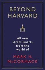 Beyond Harvard: All-new street smarts from the world of Mark H. McCormack Main цена и информация | Самоучители | pigu.lt