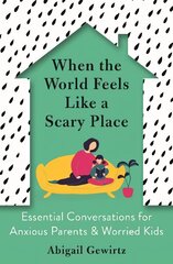 When the World Feels Like a Scary Place: Essential Conversations for Anxious Parents and Worried Kids Main kaina ir informacija | Saviugdos knygos | pigu.lt