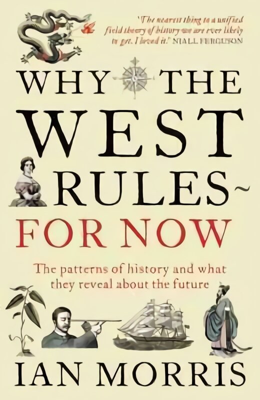 Why The West Rules - For Now: The Patterns of History and what they reveal about the Future Main kaina ir informacija | Istorinės knygos | pigu.lt