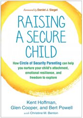 Raising a Secure Child: How Circle of Security Parenting Can Help You Nurture Your Child's Attachment, Emotional Resilience, and Freedom to Explore kaina ir informacija | Saviugdos knygos | pigu.lt