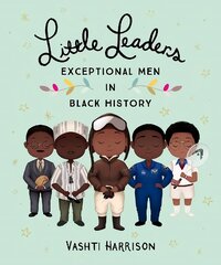 Little Leaders: Exceptional Men in Black History цена и информация | Книги для подростков и молодежи | pigu.lt