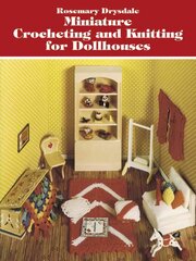 Miniature Crocheting and Knitting for Dolls Houses цена и информация | Книги об искусстве | pigu.lt