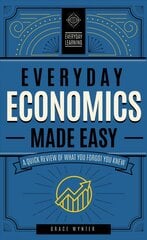 Everyday Economics Made Easy: A Quick Review of What You Forgot You Knew, Volume 3 kaina ir informacija | Ekonomikos knygos | pigu.lt