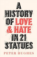 History of Love and Hate in 21 Statues цена и информация | Исторические книги | pigu.lt