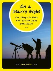On a Starry Night: Fun Things to Make and Do From Dusk Until Dawn kaina ir informacija | Knygos apie sveiką gyvenseną ir mitybą | pigu.lt