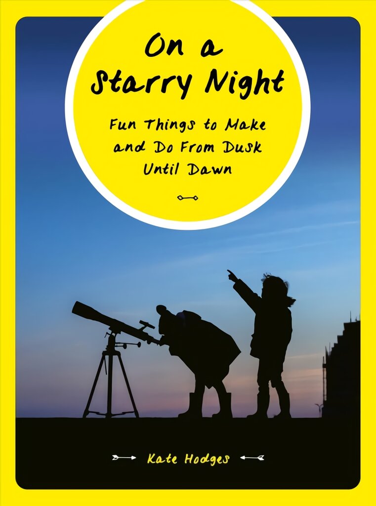 On a Starry Night: Fun Things to Make and Do From Dusk Until Dawn цена и информация | Knygos apie sveiką gyvenseną ir mitybą | pigu.lt