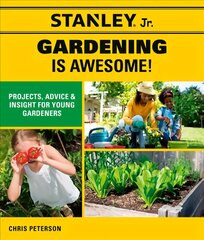Stanley Jr. Gardening is Awesome!: Projects, Advice, and Insight for Young Gardeners цена и информация | Книги для подростков и молодежи | pigu.lt