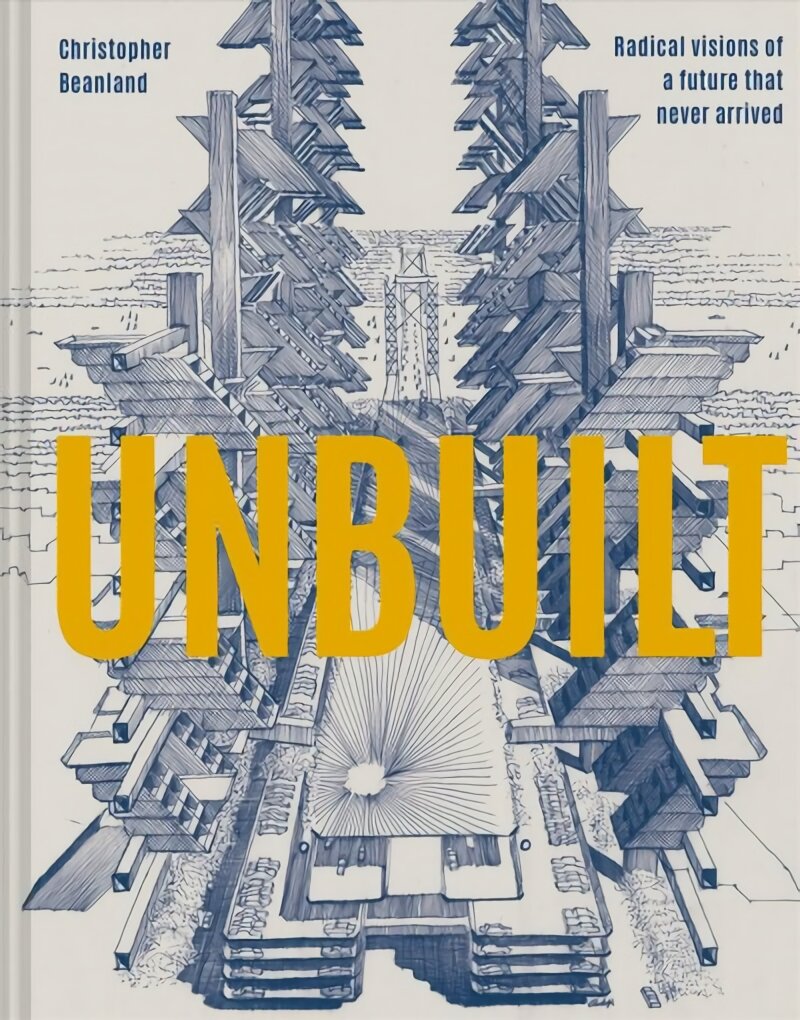 Unbuilt: Radical visions of a future that never arrived цена и информация | Knygos apie architektūrą | pigu.lt