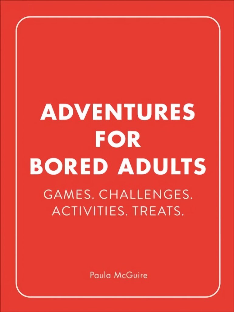 Adventures for Bored Adults: Games. Challenges. Activities. Treats. kaina ir informacija | Knygos apie sveiką gyvenseną ir mitybą | pigu.lt