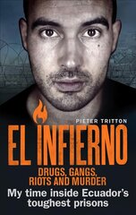 El Infierno: Drugs, Gangs, Riots and Murder: My time inside Ecuador's toughest prisons цена и информация | Биографии, автобиогафии, мемуары | pigu.lt