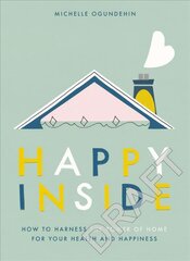 Happy Inside: How to harness the power of home for health and happiness цена и информация | Книги о питании и здоровом образе жизни | pigu.lt