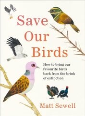 Save Our Birds: How to bring our favourite birds back from the brink of extinction kaina ir informacija | Knygos apie sveiką gyvenseną ir mitybą | pigu.lt
