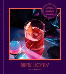 Drink Lightly: A Lighter Take on Serious Cocktails, with 100plus Recipes for Low- and No-Alcohol Drinks: A Cocktail Recipe Book kaina ir informacija | Receptų knygos | pigu.lt