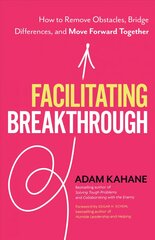 Facilitating Breakthrough: How to Remove Obstacles, Bridge Differences, and Move Forward Together цена и информация | Книги по экономике | pigu.lt