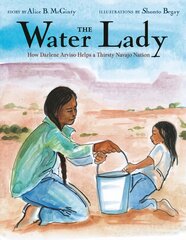 Water Lady: How Darlene Arviso Helps a Thirsty Navajo Nation kaina ir informacija | Knygos paaugliams ir jaunimui | pigu.lt