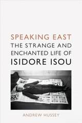 Speaking East: The Strange and Enchanted Life of Isidore Isou цена и информация | Биографии, автобиогафии, мемуары | pigu.lt