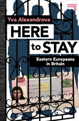 Here to Stay: Eastern Europeans in Britain New edition kaina ir informacija | Socialinių mokslų knygos | pigu.lt