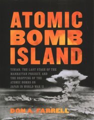 Atomic Bomb Island: How the Atomic Bombs Were Dropped on Japan in World War II kaina ir informacija | Istorinės knygos | pigu.lt