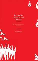 Religious Interaction Ritual: The Microsociology of the Spirit kaina ir informacija | Socialinių mokslų knygos | pigu.lt