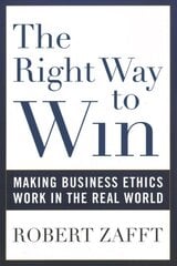 Right Way to Win: Making Business Ethics Work in the Real World цена и информация | Книги по экономике | pigu.lt