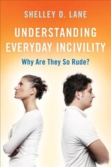 Understanding Everyday Incivility: Why Are They So Rude? цена и информация | Энциклопедии, справочники | pigu.lt