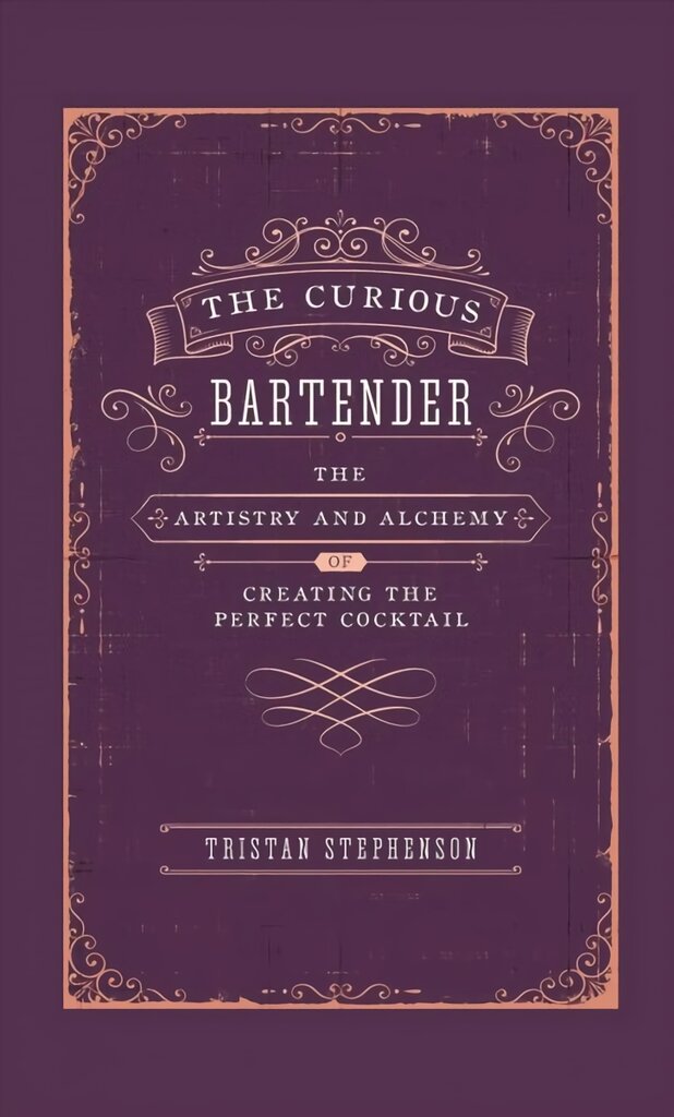 Curious Bartender: The Artistry & Alchemy of Creating the Perfect Cocktail kaina ir informacija | Receptų knygos | pigu.lt