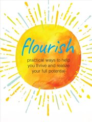 Flourish: Practical Ways to Help You Thrive and Realize Your Full Potential kaina ir informacija | Saviugdos knygos | pigu.lt
