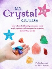My Crystal Guide: Learn How to Identify, Grow, and Work with Crystals and Discover the Amazing   Things They Can Do - for Children Aged 7plus цена и информация | Книги для подростков и молодежи | pigu.lt