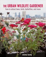 Urban Wildlife Gardener: How to Attract Bees, Birds, Butterflies, and More kaina ir informacija | Knygos apie sodininkystę | pigu.lt