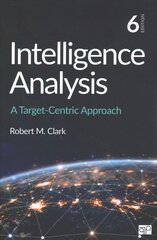 Intelligence Analysis: A Target-Centric Approach 6th Revised edition цена и информация | Книги по социальным наукам | pigu.lt