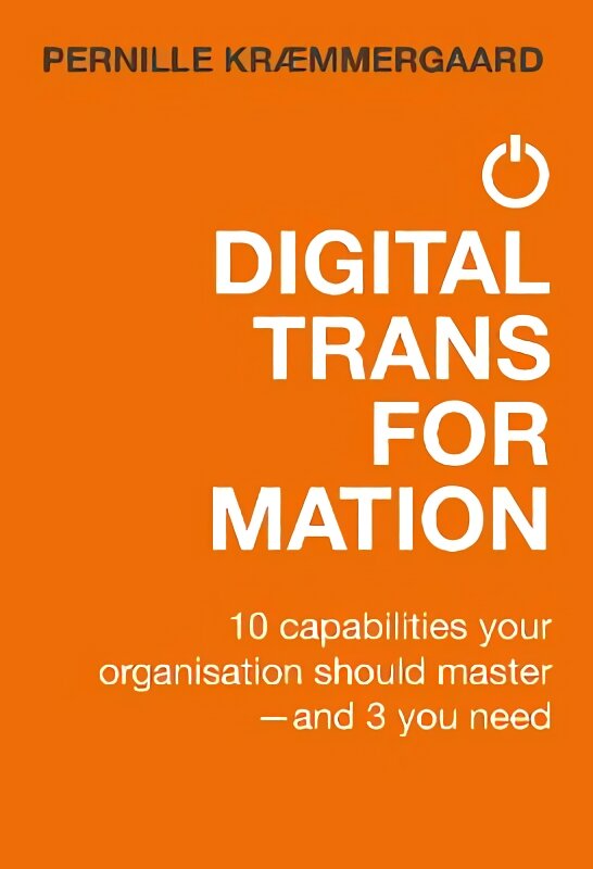 Digital Transformation: 10 capabilities your organisation should master-and 3 you need 2021 kaina ir informacija | Ekonomikos knygos | pigu.lt