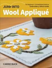 Jump Into Wool Applique: For Beginners; 6 Embellished Patterns; Embroidery Stitch Guide цена и информация | Книги о питании и здоровом образе жизни | pigu.lt