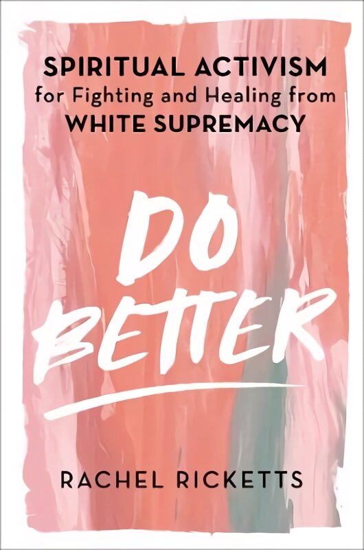 Do Better: Spiritual Activism for Fighting and Healing from White Supremacy kaina ir informacija | Socialinių mokslų knygos | pigu.lt