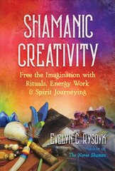 Shamanic Creativity: Free the Imagination with Rituals, Energy Work, and Spirit Journeying цена и информация | Самоучители | pigu.lt