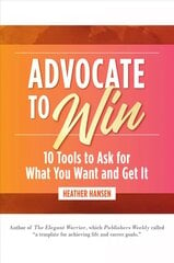 Advocate to Win: 10 Tools to Ask for What You Want and Get It kaina ir informacija | Socialinių mokslų knygos | pigu.lt