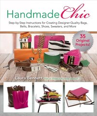 Handmade Chic: Step-By-Step Instructions for Creating Designer-Quality Bags, Belts, Bracelets, Shoes, Sweaters, and More цена и информация | Книги о питании и здоровом образе жизни | pigu.lt
