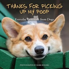 Thanks For Picking Up My Poop: Everyday Gratitude from Dogs Repackage ed. kaina ir informacija | Knygos apie sveiką gyvenseną ir mitybą | pigu.lt