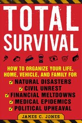 Total Survival: How to Organize Your Life, Home, Vehicle, and Family for Natural Disasters,   Civil Unrest, Financial Meltdowns, Medical Epidemics, and Political Upheaval цена и информация | Книги по социальным наукам | pigu.lt