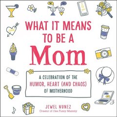 What It Means to Be a Mom: A Celebration of the Humor, Heart (and Chaos) of Motherhood kaina ir informacija | Fantastinės, mistinės knygos | pigu.lt