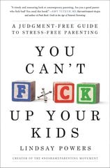 You Can't F*ck Up Your Kids: A Judgment-Free Guide to Stress-Free Parenting цена и информация | Самоучители | pigu.lt