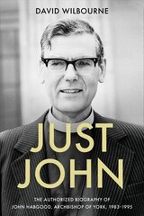 Just John: The Authorized Biography of John Habgood, Archbishop of York, 1983-1995 kaina ir informacija | Biografijos, autobiografijos, memuarai | pigu.lt