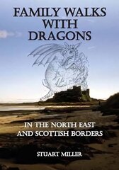 Family Walks with Dragons: in the North East and Scottish Borders kaina ir informacija | Knygos apie sveiką gyvenseną ir mitybą | pigu.lt