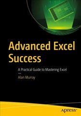 Advanced Excel Success: A Practical Guide to Mastering Excel 1st ed. kaina ir informacija | Ekonomikos knygos | pigu.lt