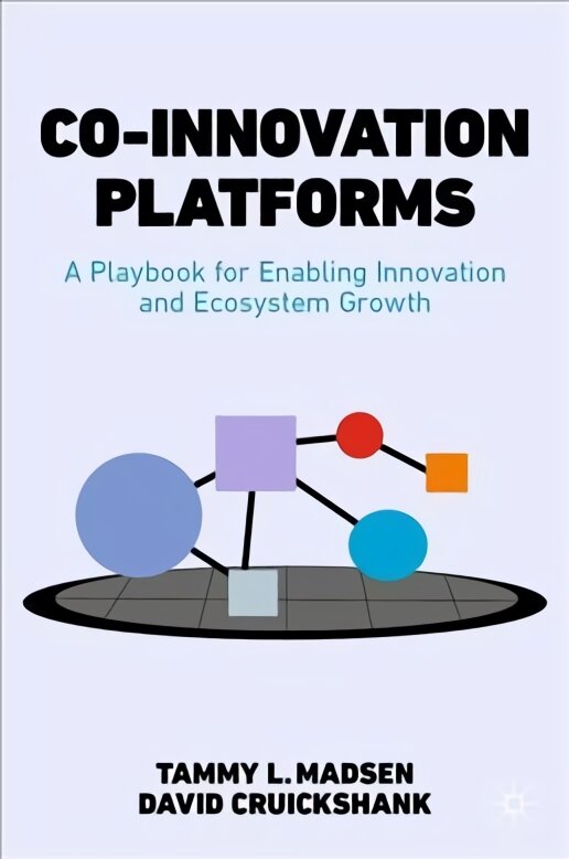 Co-Innovation Platforms: A Playbook for Enabling Innovation and Ecosystem Growth 1st ed. 2022 kaina ir informacija | Ekonomikos knygos | pigu.lt